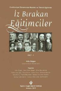 Cumhuriyet Döneminde Mesleki ve Teknik Eğitimde İz Bırakan Eğitimciler Cilt-1