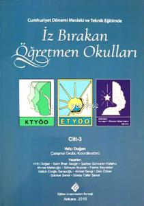 Cumhuriyet Döneminde Mesleki ve Teknik Eğitimde İz Bırakan Öğretmen Okulları Cilt-3