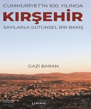 Cumhuriyet`in 100. Yılında Kırşehir Sayılarla Bütünsel Bir Bakış