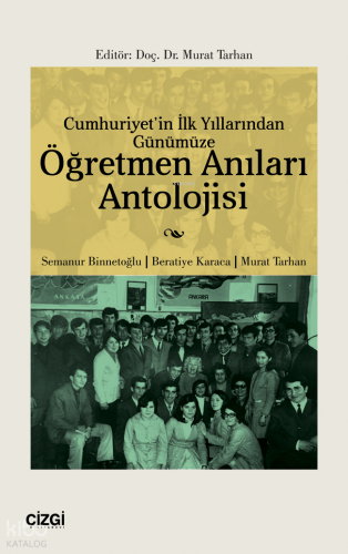 Cumhuriyet’in İlk Yıllarından Günümüze Öğretmen Anıları Antolojisi