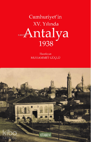 Cumhuriyet’in XV. Yılında Antalya 1938