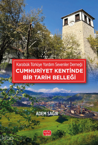 Cumhuriyet Kentinde Bir Tarih Belleği;Karabük Türkiye Yardım Sevenler 