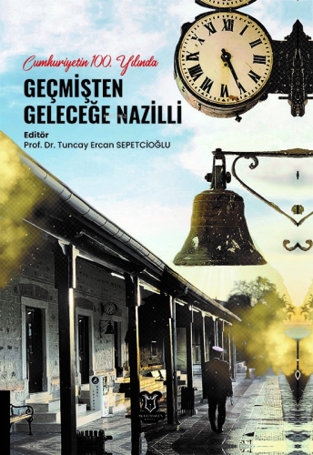 Cumhuriyetin 100. Yılında Geçmişten Geleceğe Nazilli - Kitapiks.com