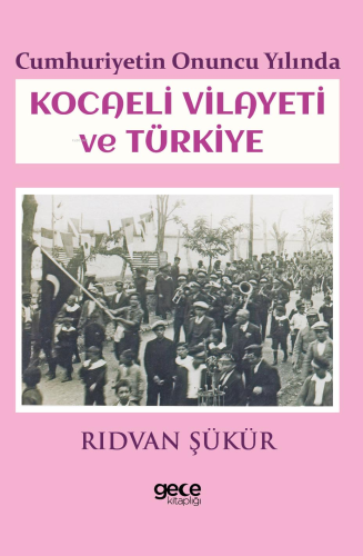 Cumhuriyetin Onuncu Yılında Kocaeli Vilayeti ve Türkiye - Kitapiks.com
