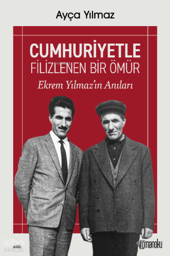 Cumhuriyetle Filizlenen Bir Ömür;Ekrem Yılmaz'ın Anıları