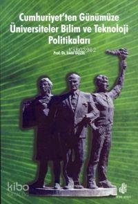 Cumhuriyet'ten Günümüze Üniversiteler Bilim ve Teknoloji Politikaları