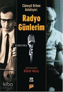 Cüneyd Orhon Anlatıyor: Radyo Günlerim