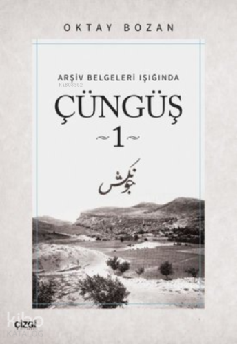 Çüngüş 1 ;Arşiv Belgeleri Işığında - Kitapiks.com