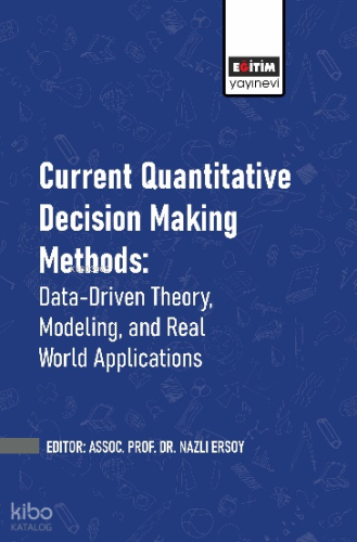 Current Quantitative Decision Making Methods: Data-Driven Theory, Modeling, and Real World Applications