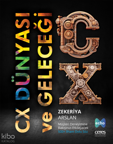 CX Dünyası ve Geleceği;Müşteri Deneyimine Bakışınızı Etkileyecek 500+ İlham Dolu Söz