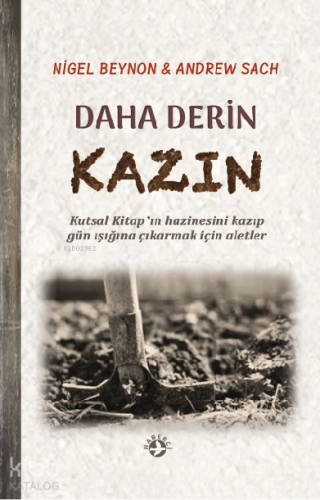 Daha Derin Kazın;Kutsal Kitap’ın Hazinesini Kazıp Gün Işığına Çıkarmak İçin Aletler