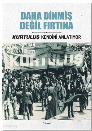 Daha Dinmiş Değil Fırtına; Kurtuluş Kendini Anlatıyor