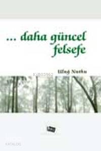 ... Daha Güncel Felsefe