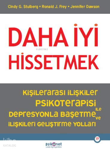 Daha İyi Hissetmek;Kişiler Arası İlişkiler Psikoterapisi ile Depresyonla Başetme ve İlişkileri Geliştirme Yolları
