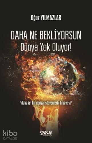Daha Ne Bekliyorsun Dünya Yok Oluyor!