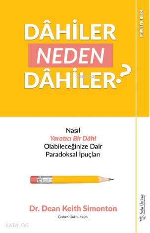 Dâhiler Neden Dâhiler?; Nasıl Yaratıcı Bir Dâhi Olabileceğinize Dair Paradoksal İpuçları