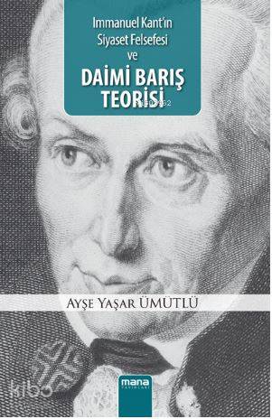 Daimi Barış Teorisi; Immanuel Kant`ın Siyaset Felsefesi - Kitapiks.com