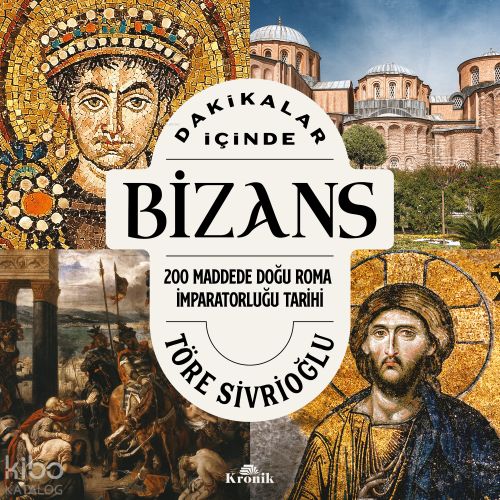 Dakikalar İçinde Bizans;200 Maddede Doğu Roma İmparatorluğu Tarihi