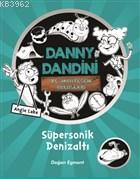 Danny Dandini ve Muhteşem Buluşları - Süpersonik Denizaltı - Kitapiks.