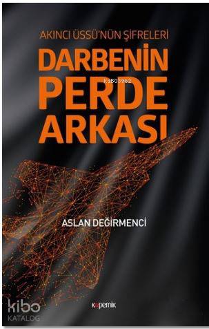 Darbenin Perde Arkası: Akıncı Üssü'nün Şifreleri