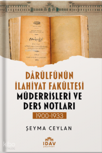 Dârülfünûn İlahiyat Fakültesi'nin Müderrisleri ve Ders Notları (1900-1933)