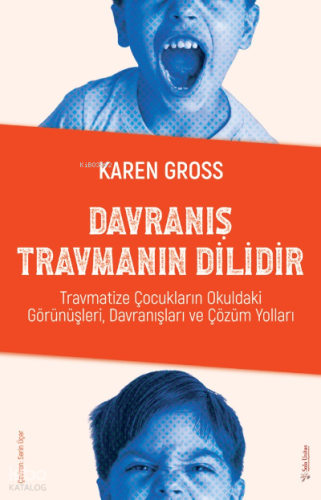 Davranış Travmanın Dilidir;Travmatize Çocukların Okuldaki Görünüşleri, Davranışları ve Çözüm Yolları