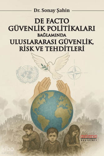 De Facto Güvenlik Politikaları Bağlamında Uluslararası Güvenlik, Risk ve Tehditleri