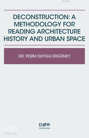 Deconstructıon: A Methodology For Readıng Archıtecture History And Urban Space