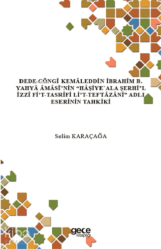 Dede Cöngî Kemaleddin İbrahim B. Yahya Amasi'nin "Haşiye Ala Şerhi'l İzzi Fi't-Tasrifi Li't-Teftazani Adlı Eserinin Tahkiki "