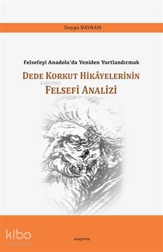 Dede Korkut Hikayelerinin Felsefi Analizi; Felsefeyi Anadolu'da Yenide