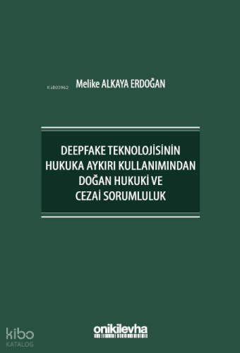 Deepfake Teknolojisinin Hukuka Aykırı Kullanımından Doğan Hukuki ve Cezai Sorumluluk