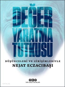Değer Yaratma Tutkusu;Düşünceleri ve Girişimleriyle