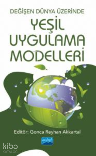 Değişen Dünya Üzerinde Yeşil Uygulama Modelleri - Kitapiks.com