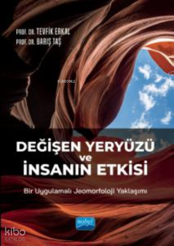 Değişen Yeryüzü ve İnsanın Etkisi: Bir Uygulamalı Jeomorfoloji Yaklaşı
