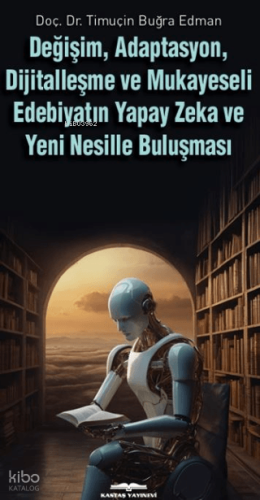 Değişim, Adaptasyon, Dijitalleşme ve Mukayeseli Edebiyatın Yapay Zeka ve Yeni Nesille Buluşması
