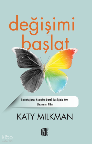 Değişimi  Başlat;Bulunduğunuz Noktadan Olmak İstediğiniz Yere Ulaşmanın Bilimi