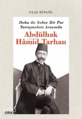 Deha ile Sahte Bir Put Tartışmaları Arasında Abdülhak Hâmid Tarhan - K