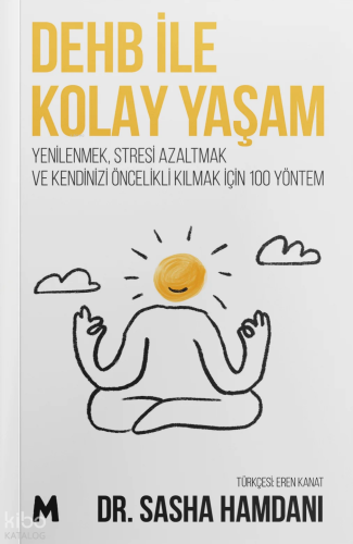 DEHB ile Kolay Yaşam;Yenilenmek, Stresi Azaltmak ve Kendizi  Öncelikli Kılmak için 100 Yöntem