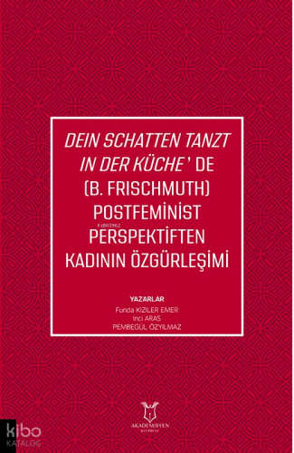 Dein Schatten Tanzt In Der Küche’de (B.Frischmuth) Postfeminist Perspektiften Kadının Özgürleşimi