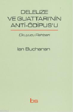 Deleuze ve Guattarı'nin Anti-Ödipus'u; Okuyucu Rehberi