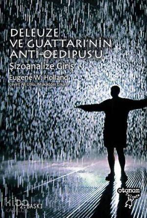 Deleuze ve Guattari'nin Anti-Oedipus'u; Şizoanalize Giriş - Kitapiks.c