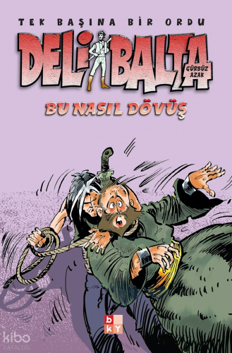 Deli Balta - Bu Nasıl Dövüş;Tek Başına Bir Ordu