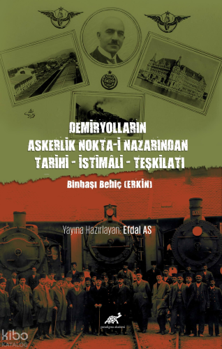 Demiryolların Askerlik Nokta-i Nazarından Tarihi – İstimâli – Teşkilatı ;Binbaşı Behiç (ERKİN)