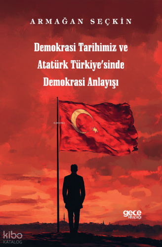 Demokrasi Tarihimiz ve Atatürk Türkiyesinde Demokrasi Anlayışı