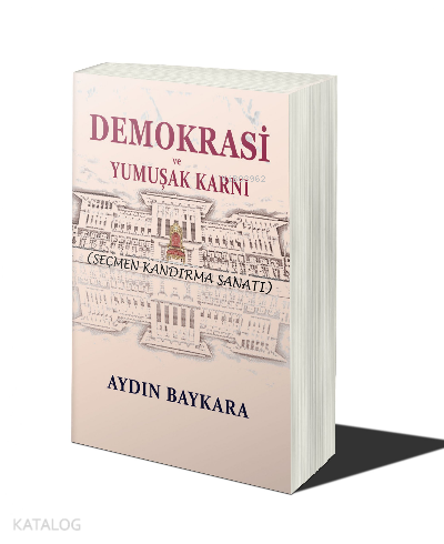 Demokrasi ve Yumuşak Karnı ;Seçmen Kandırma Sanatı - Kitapiks.com