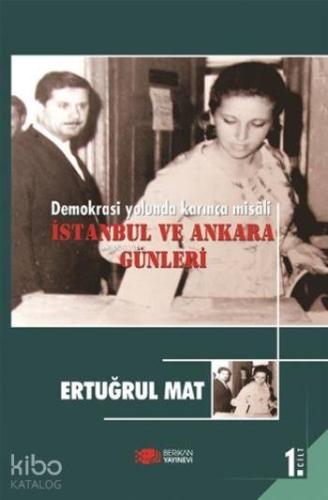 Demokrasi Yolunda Karınca Misali 1. Cilt; İstanbul ve Ankara Günleri