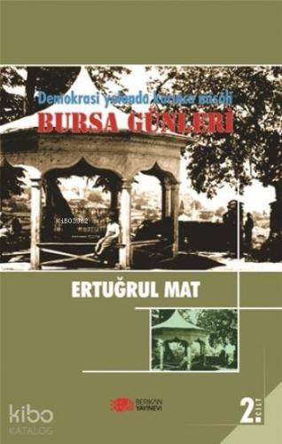 Demokrasi Yolunda Karınca Misali 2. Cilt; Bursa Günleri