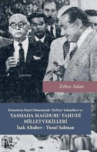 Demokrat Parti Döneminde Türkiye Yahudileri ve Yassıada Mağduru Yahudi Milletvekilleri; İsak Altabev - Yusuf Salman
