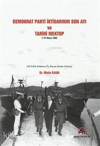 Demokrat Parti İktidarının Son Ayı ve Tarihi Mektup (1-27 Mayıs 1960); (10 Yıllık İktidarın Üç Buçuk Saatte Yıkılışı)