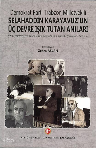 Demokrat Parti Trabzon Milletvekili Selahaddin Karayavuz'un Üç Devre Işık Tutan Anıları